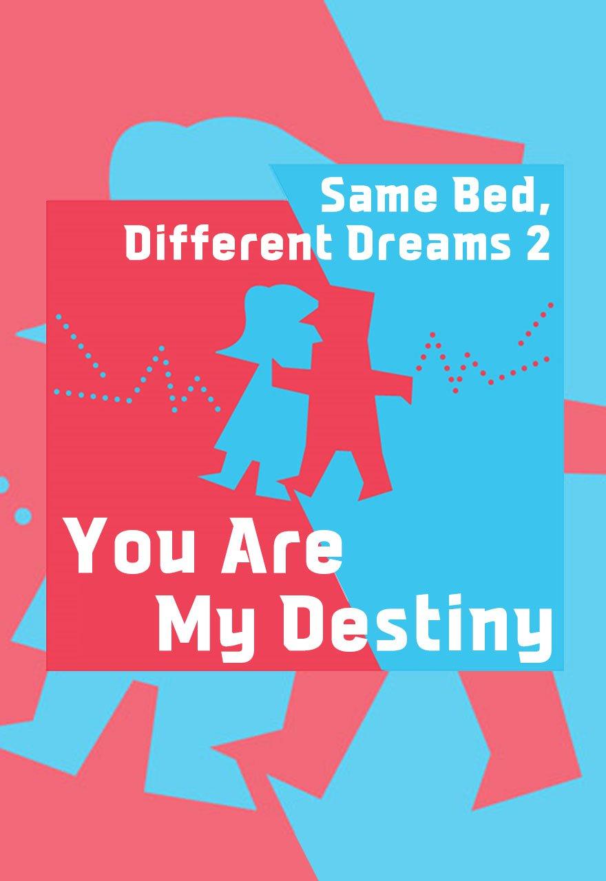 Same Bed, Different Dreams 2: You Are My Destiny